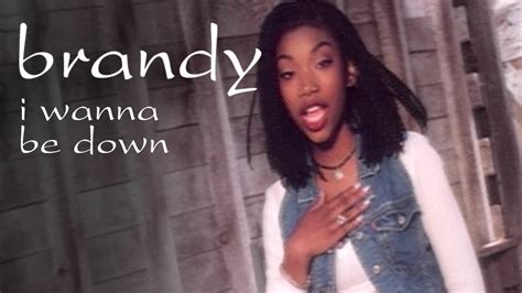 i wanna be down|brandy whenever im down.